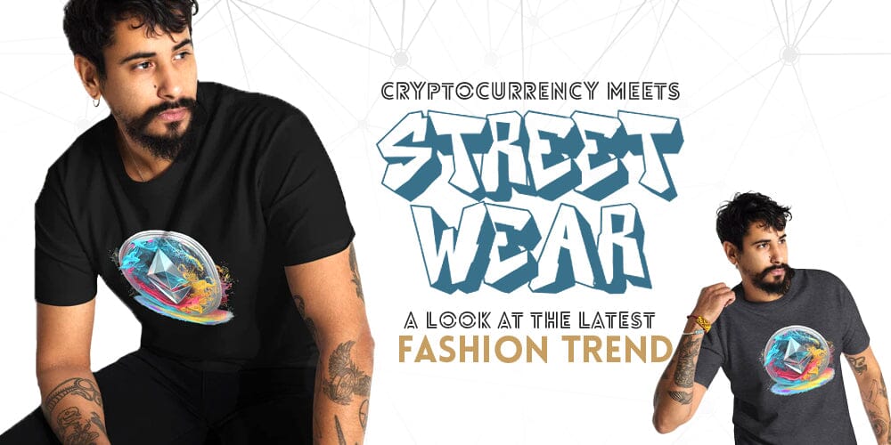 Cryptocurrency Meets Streetwear: A Look at the Latest Fashion Trend